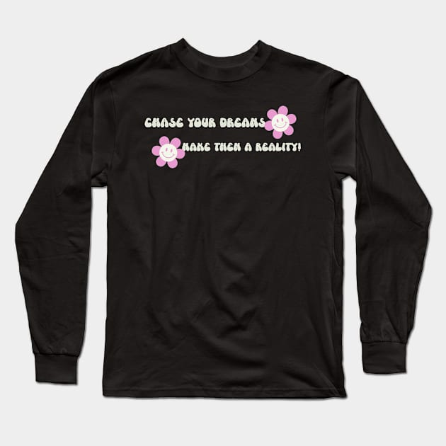 Chase your dreams, make them a reality! Long Sleeve T-Shirt by Timotajube